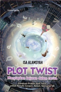 Image of Plot Twist: menyiapkan kejutan dalam cerita , panduanpraktis plot twist untuk menulis cerpen, novel, skenario, dll