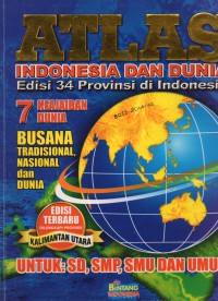 Image of ATLAS: INDONESIA DAN DUNIA edisi 34 provinsi di indonesia , 7 keajaiban dunia busana tradisional, nasional dan dunia, edisi terbaru dilengkapi dengan provinsi kalimantan utara untuk: SD, SMP SMU DAN UMUM