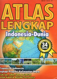 Image of ATLAS LENGKAP: Indonesia - Dunia edisi 34 provinsi, dilengkapi provinsi kalimantan utara, untuk SD, SMP, SMA & UMUM