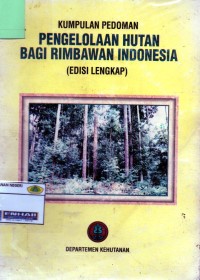 Image of Kumpulan Pedoman Pengelolaan Hutan Bagi Rimbawan Indonesia (edisi lengkap)