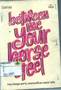 Image of Between me your and horse of steel: kau hanya perlu memafkan masa lalu