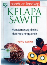 Image of Panduan Lengkap Kelapa Sawit Manajemen Agribisnis Dari Hulu Hingga Hilir