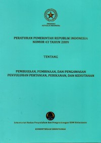 Image of Peraturan Pemerintah Republik Indonesia Nomor 43 Tahun 2009 Tentang Pembiayaan, Pembinaan, dan Pengawasan Penyuluhan Pertanian, Perikanan, dan Kehutanan