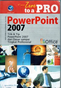 Image of Zero to a Pro PowerPoint 2007: trik & tip powerpoint 2007 dari dasar sampai tingkat profesional