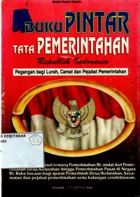 Image of Buku Pintar Tata Pemerintahan Republik Indonesia: peganagan bagi lurah, camat dan pejabat pemerintahan